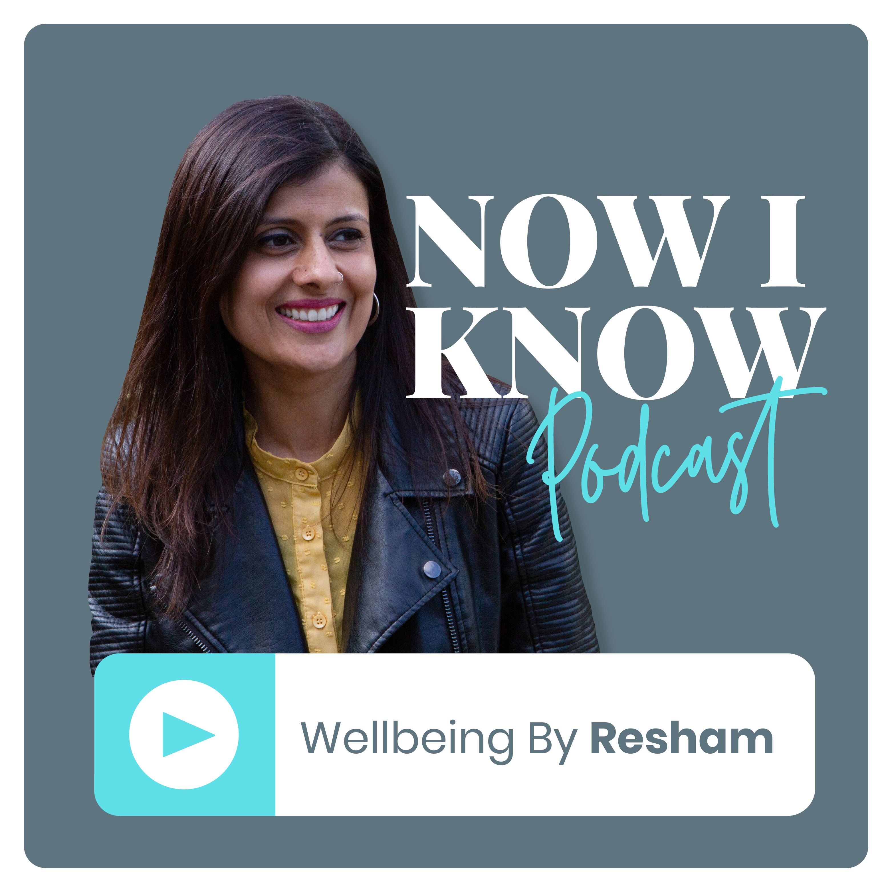 Now I Know with Resham Ahdan — Podcast Cover